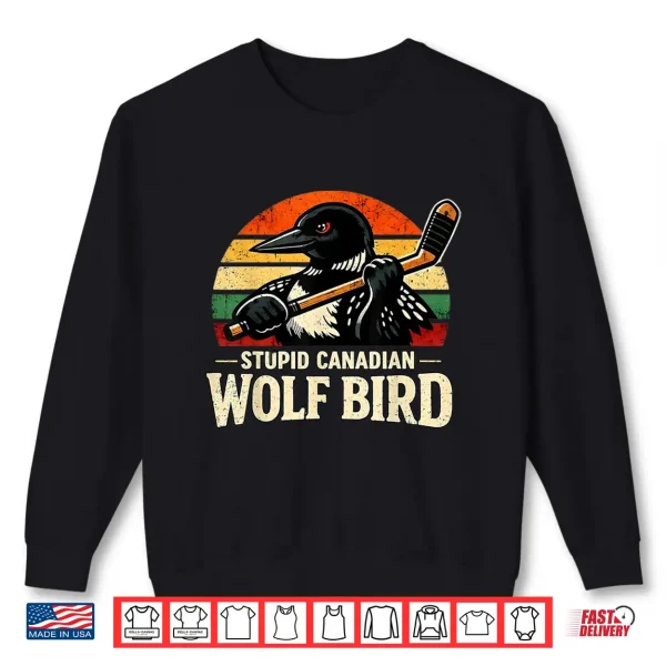 Sweatshirt Stupid Canadian Wolf Bird Vintage Heated Hookey Loon Meme Shirt