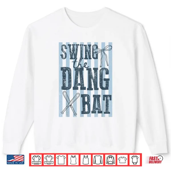 Sweatshirt Swing The Dang Bat Baseball Season Game Day Baseball Mama Shirt