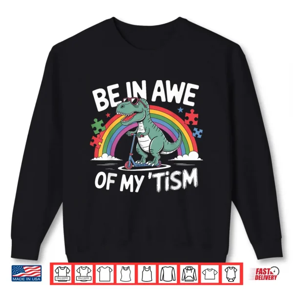 Sweatshirt T Rex Dinosaur Autism Awareness Be In Awe Of My Tism Shirt