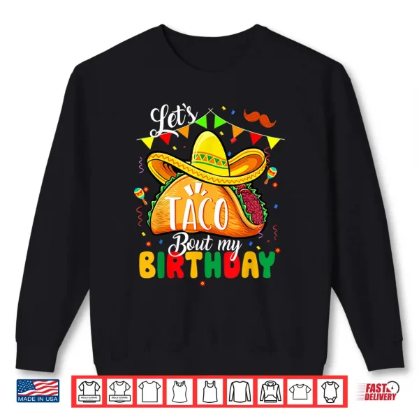 Sweatshirt Taco About My Birthday Funny Cinco De Mayo Mexican Shirt