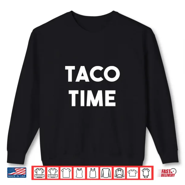 Taco Time Funny Cinco De Mayo Shirt 2 Sweatshirt Taco Time Funny Cinco De Mayo Shirt