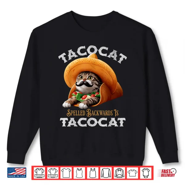 Tacocat Spelled Backward Is Tacocat Mexican Food Cat Lover Shirt 2 Sweatshirt Tacocat Spelled Backward Is Tacocat Mexican Food Cat Lover Shirt