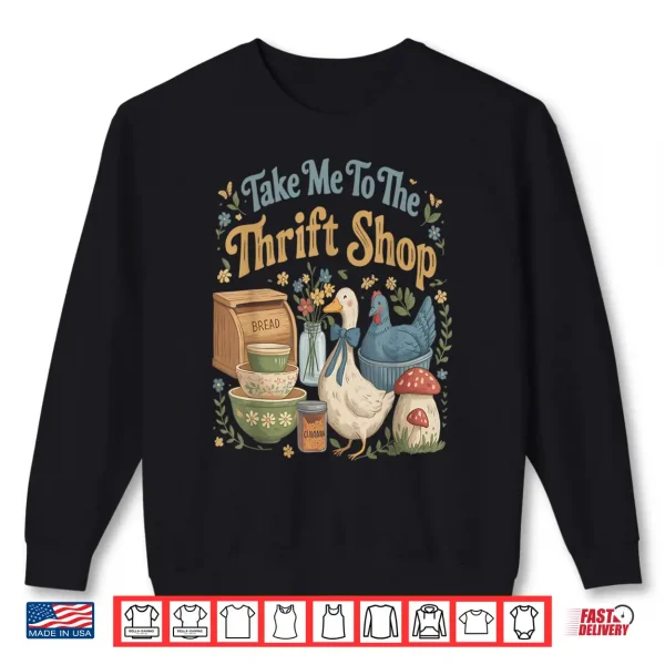 Take Me To The Thrift Shop Vintage Cottagecore Humor Shirt 2 Sweatshirt Take Me to The Thrift Shop Vintage Cottagecore Humor Shirt