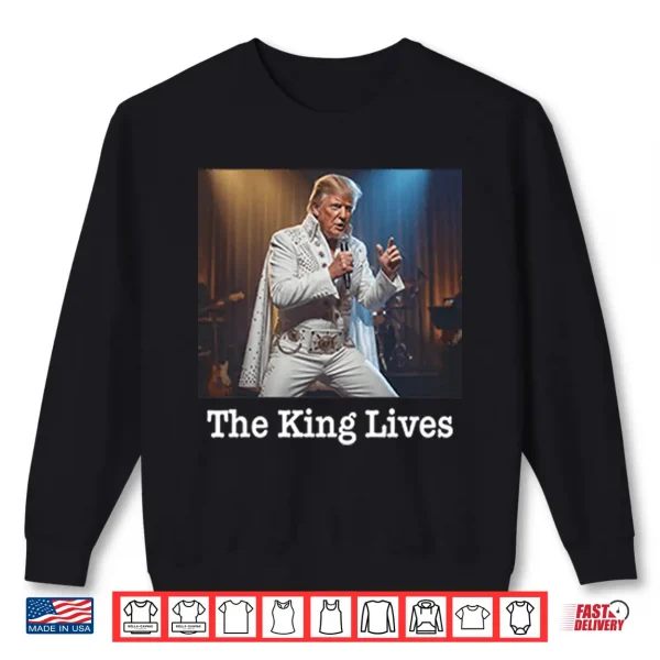 Sweatshirt The King Lives Trump Trump Elvis Shirt
