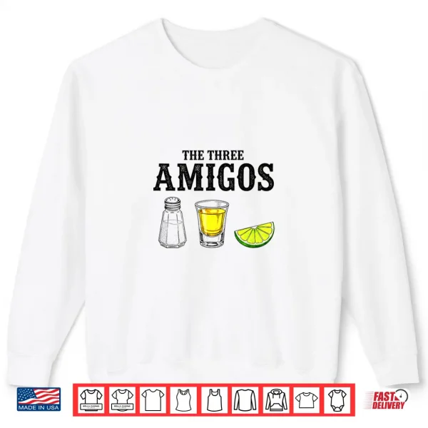 Sweatshirt The Three Amigos Funny Cinco De Mayo Tequila Shirt