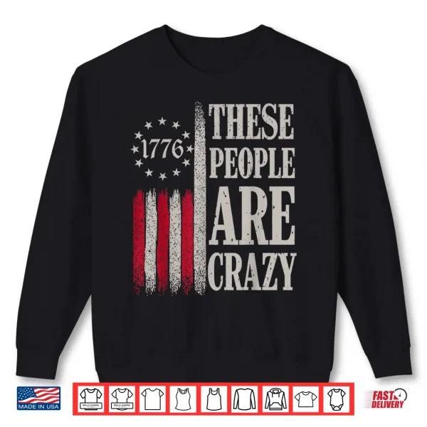 Sweatshirt These People are Crazy Flag Retro Vintage Shirt