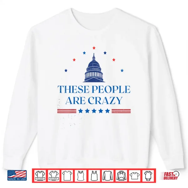 Sweatshirt These People are Crazy Shirt