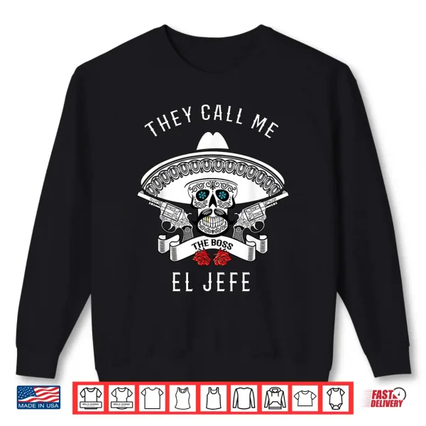 Sweatshirt They Call Me El Jefe Shirt Boss Joke Cinco De Mayo