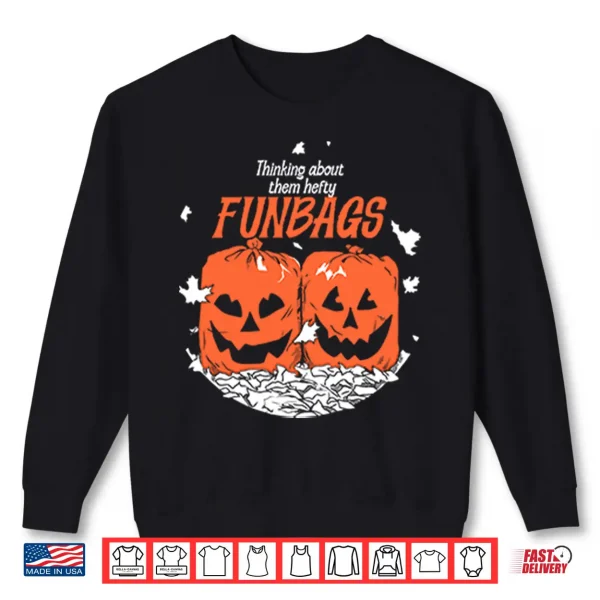 Sweatshirt Thinking About Them Hefty Funbags Shirt