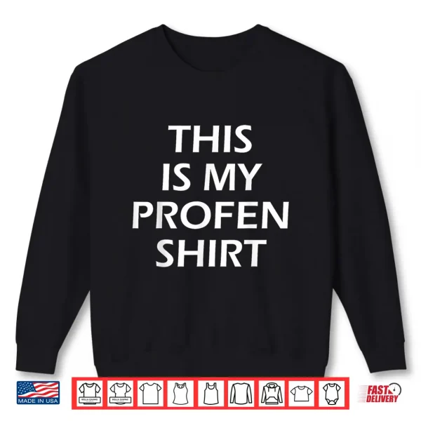 This Is My Profen Shirt 2 Sweatshirt This is My Profen Shirt