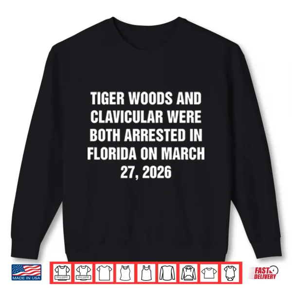 Sweatshirt Tiger Woods And Clavicular Were Both Arrested In Florida On March 27 2026 Shirt