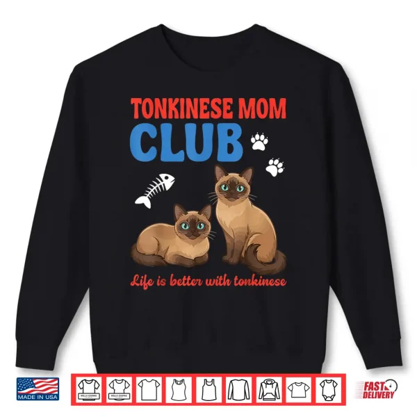 Sweatshirt Tonkinese Cat Mom Club Life is Better with Tonkinese Love Shirt
