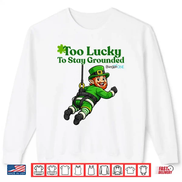 Sweatshirt Too Lucky to Stay Grounded Shirt