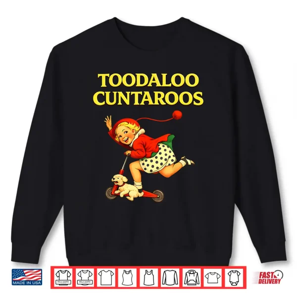 Sweatshirt Toodaloo Cuntaroos Funny Retro Sarcastic Goodbye Humor Shirt