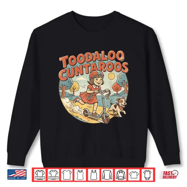 Sweatshirt Toodaloo Cuntaroos Sarcastic Funny Retro Goodbye Humor Shirt