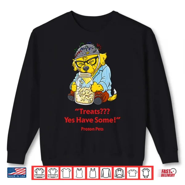 Treats Yes Have Some Proton Pets Shirt 2 Sweatshirt Treats Yes Have Some Proton Pets Shirt
