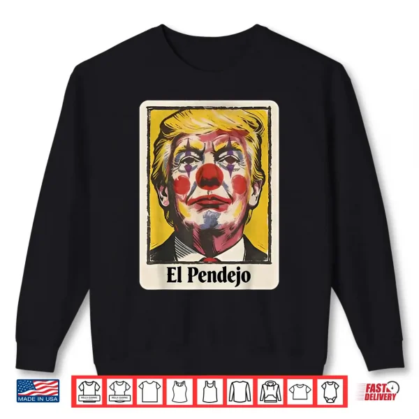 Trump El Pendejo Funny Political Clown Satire Shirt 2 Sweatshirt Trump El Pendejo Funny Political Clown Satire Shirt