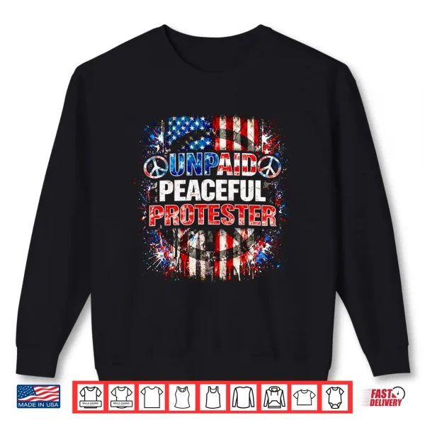 Unpaid Peaceful Protester American Flag Patriotic Shirt Mens Shirt 2 Sweatshirt Unpaid Peaceful Protester American Flag Patriotic Shirt Mens Shirt