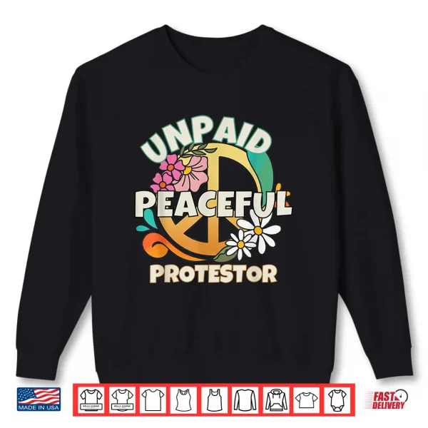 Sweatshirt Unpaid Peaceful Protester Tees for Men Women Shirt