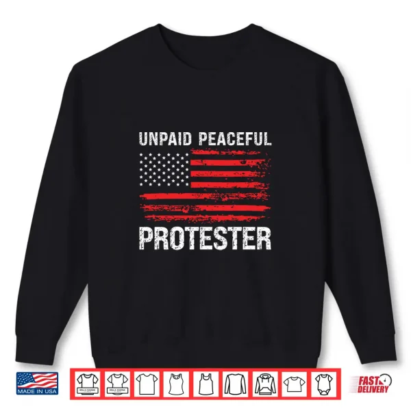 Unpaid Peaceful Protester Vintage American Flag Usa Shirt 2 Sweatshirt Unpaid Peaceful Protester Vintage American Flag USA Shirt