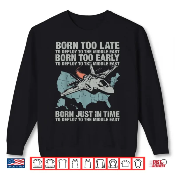 Sweatshirt Vintage Born Too Early to Deploy to The Middle East for Men Shirt