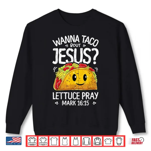 Sweatshirt Wanna Taco Bout Jesus T shirt Cinco de Mayo Women Men Gift