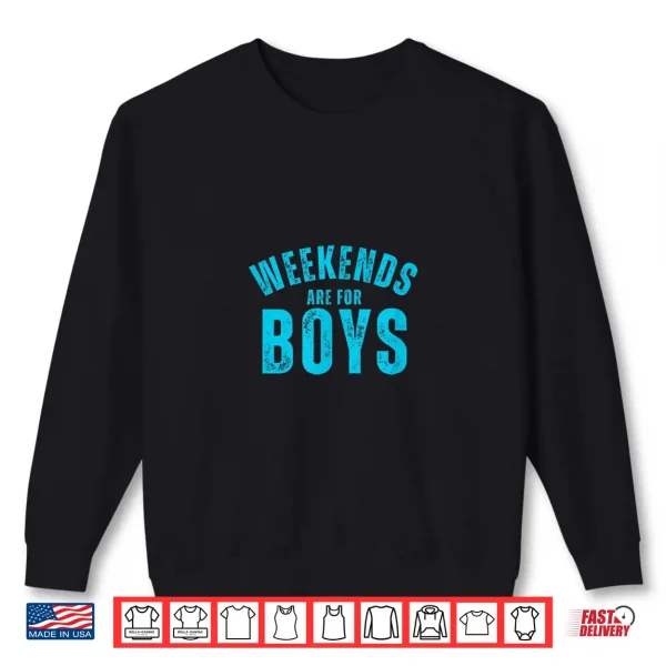 Weekends Are For Boys Funny Weekend Party Shirt 2 Sweatshirt Weekends Are For Boys Funny Weekend Party Shirt