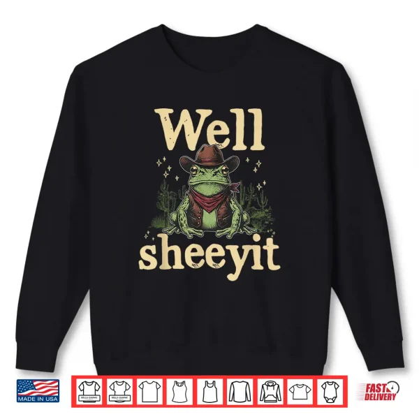 Sweatshirt Well Sheeyit Funny Cowboy Frog Western Humor Vintage Shirt