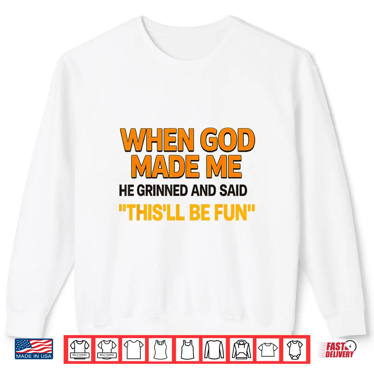 When God Made Me He Grinned And Said Sarcastic Saying Shirt When God Made Me He Grinned And Said Sarcastic Saying Shirt