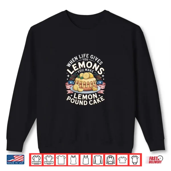 Sweatshirt When Life Gives You Lemons You Make Lemon Pound Cake Shirt