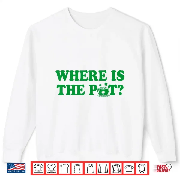 Sweatshirt Where is The Pot Gold Shamrock St Patricks Day Lucky Clover Shirt