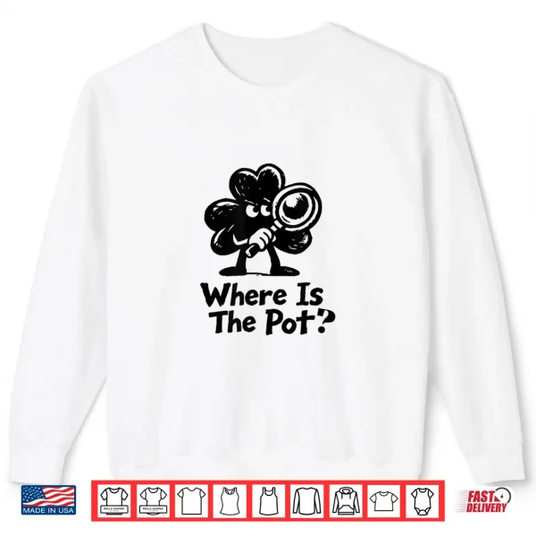 Sweatshirt Where is The Pot St. Patricks Day Vintage Funny Shirt