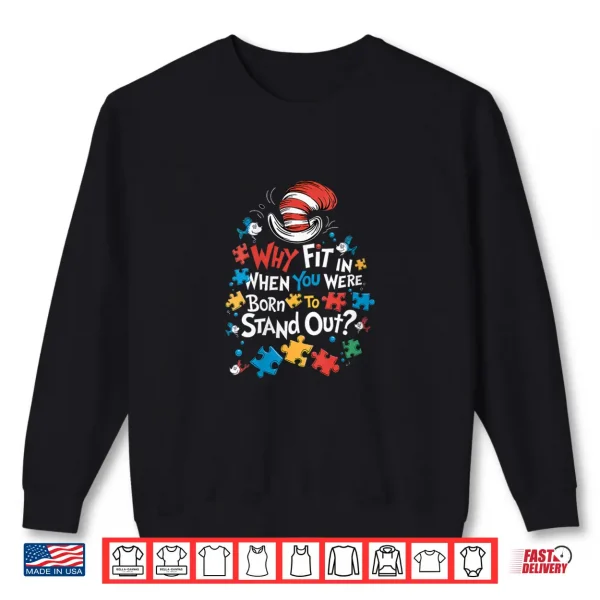 Sweatshirt Why Fit In Autism Awareness Doctor Teacher Cat In Hat Shirt