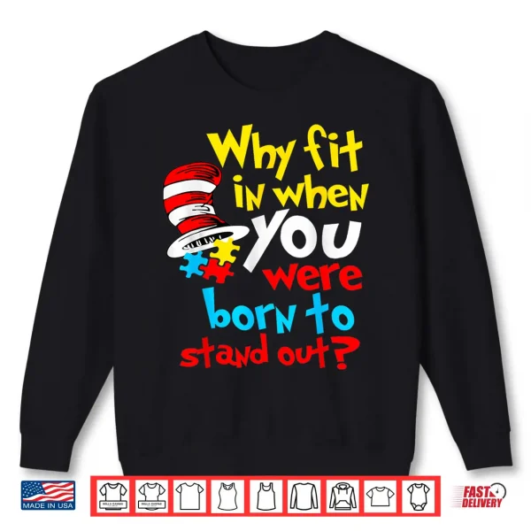 Sweatshirt Why Fit in Doctor Teacher Cat in Hat Cool Autism Awareness Shirt