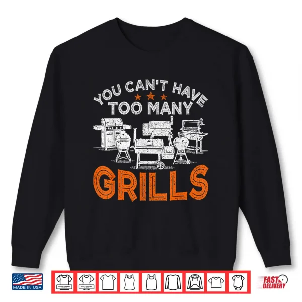 Sweatshirt You Cant Have Too Many Grills BBQ Gear Grilling Shirt Shirt