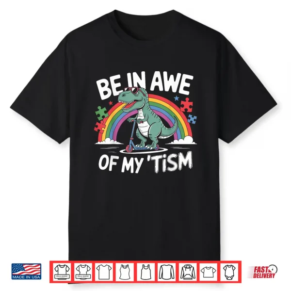 T Rex Dinosaur Autism Awareness Be In Awe Of My Tism Shirt