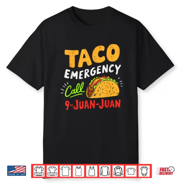 Taco Emergency Call 9 Juan Juan Funny Cinco De Mayo Mexican Shirt