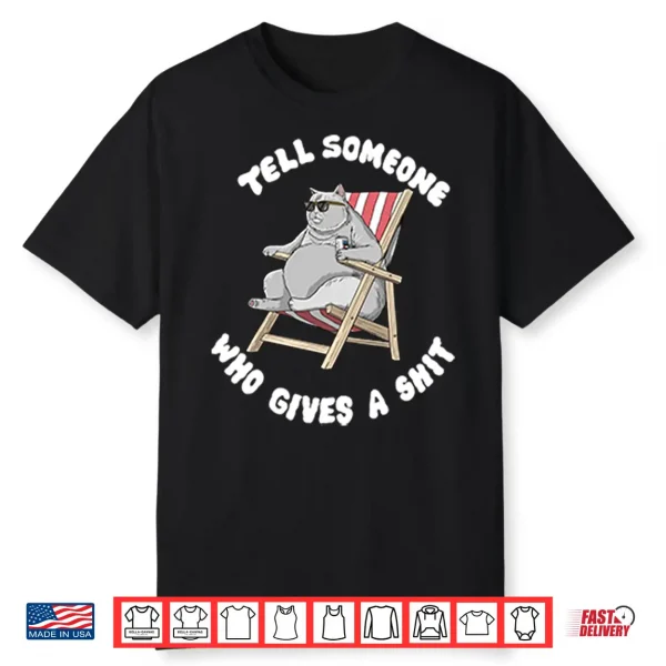 Tell Someone Who Gives A Shit Shirt