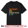 That Wasnt Very Evidence Based Of You Funny Quote Shirt