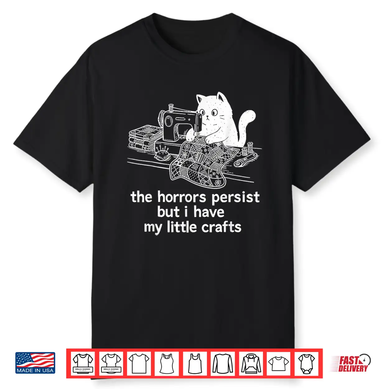 The Horrors Persist But I Have My Little Crafts Funny Cat Shirt The Horrors Persist But I Have My Little Crafts Funny Cat Shirt