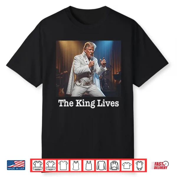 The King Lives Trump Trump Elvis Shirt