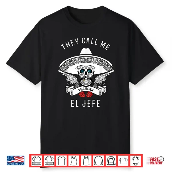They Call Me El Jefe Shirt Boss Joke Cinco De Mayo