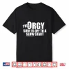 This Orgy Sure Is Off To A Slow Start Quote Shirt