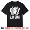 This Orgy Sure Is Off To A Slow Start Shirt