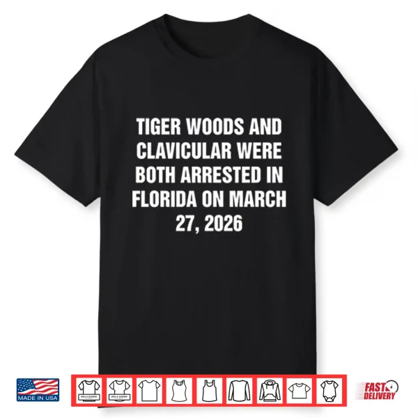 Tiger Woods And Clavicular Were Both Arrested In Florida On March 27 2026 Shirt