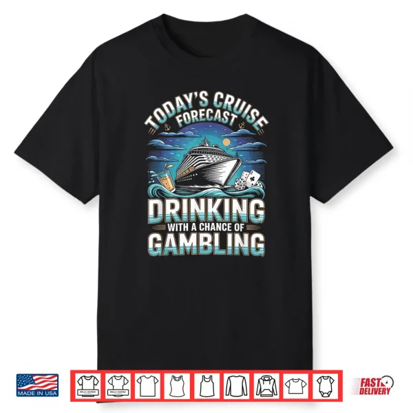 Today’S Cruise Forecast Drinking With A Chance Of Gambling Shirt
