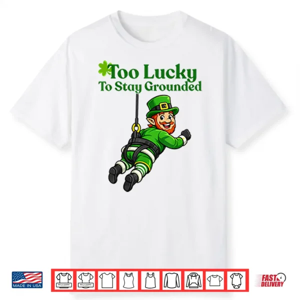 Too Lucky To Stay Grounded Leprechaun Bungee Jumping Shirt