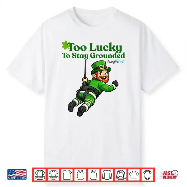 Too Lucky To Stay Grounded Shirt