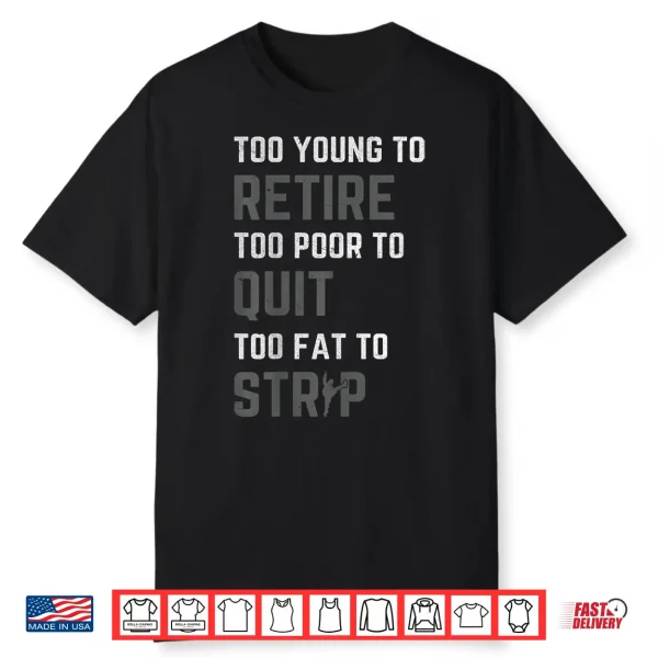 Too Young To Retire Too Poor To Quit Funny Fathers Day Dad Shirt
