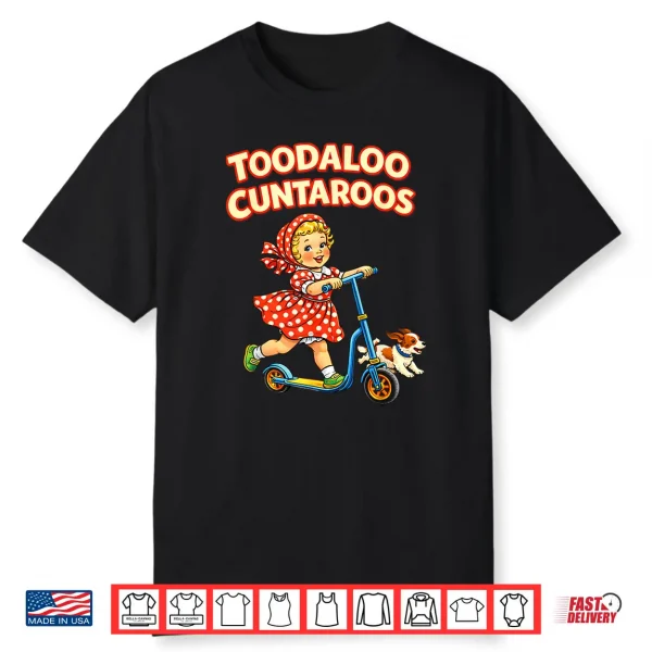 Toodaloo Cuntaroos Funny Retro Goodbye Humor Shirt